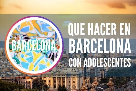 actividades para adolescentes en barcelona|Qué ver en Barcelona con adolescentes: guía definitiva para。